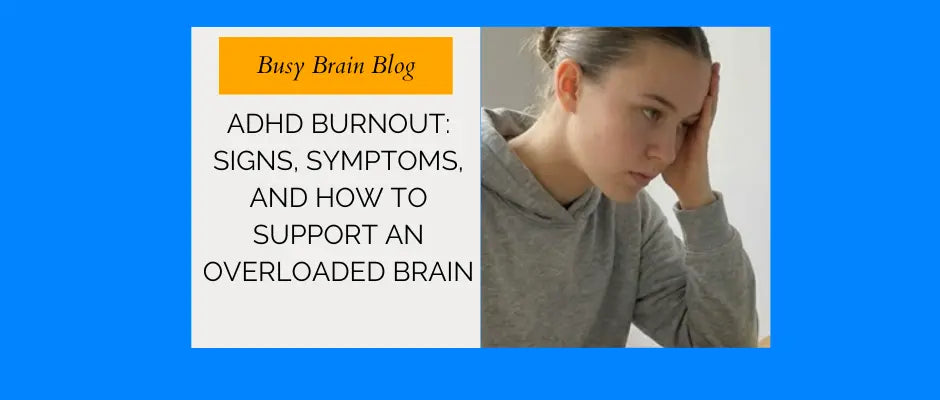 ADHD Burnout: Signs, Symptoms, and How to Support an Overloaded Brain